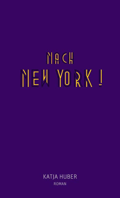 Nach New York! Nach New York!: Roman