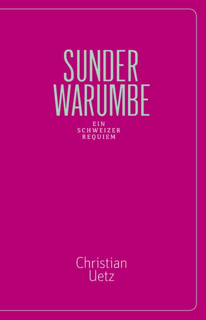 Sunderwarumbe: Ein Schweizer Requiem