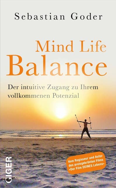 Mind life balance: Der intuitive Zugang zu Ihrem vollkommenen Potenzial