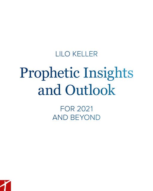 Prophetic Insights and Outlook: FOR 2021 AND BEYOND