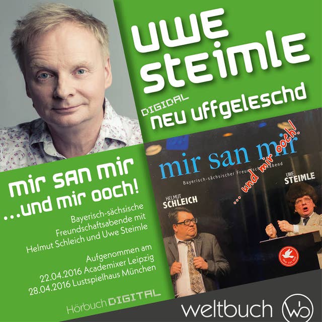 Uwe Steimle und Helmut Schleich: Mir san mir... und wir ooch!: aus der Reihe: Digidal neu uffgeleschd