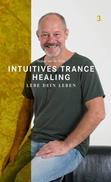 Intuitives Trance Healing: Lebe dein Leben