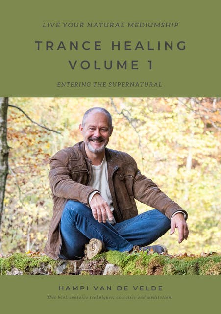 TRANCE HEALING VOLUME 1 - Live your natural mediumship: ENTERING THE SUPERNATURAL