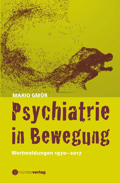 Psychiatrie in Bewegung: Wortmeldungen 1970-2017