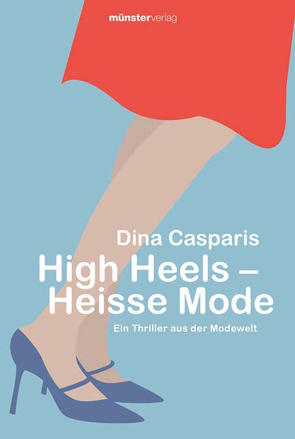 High Heels - Heisse Mode: Ein Thriller aus der Modewelt