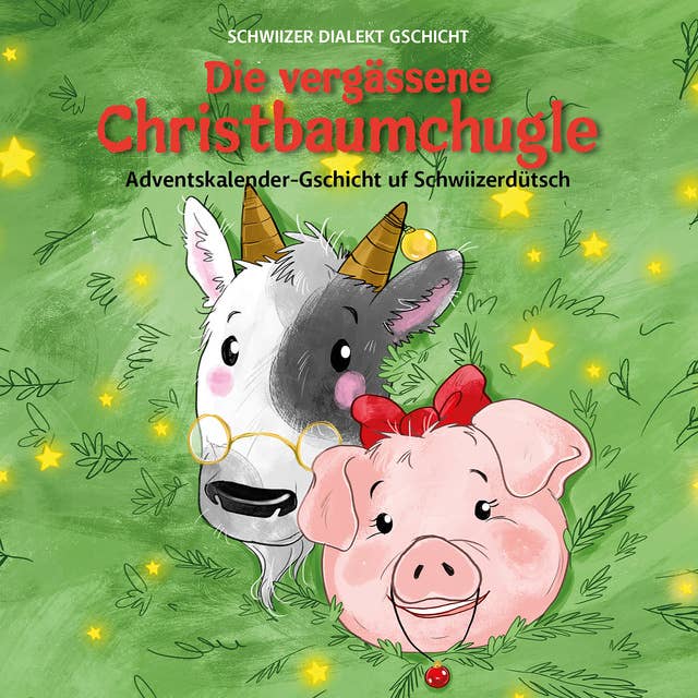 Die vergässene Christbaumchugle: Adventskalender-Gschicht uf Schwiizerdütsch