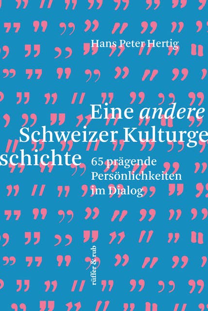 Eine andere Schweizer Kulturgeschichte: 65 prägende Persönlichkeiten im Dialog