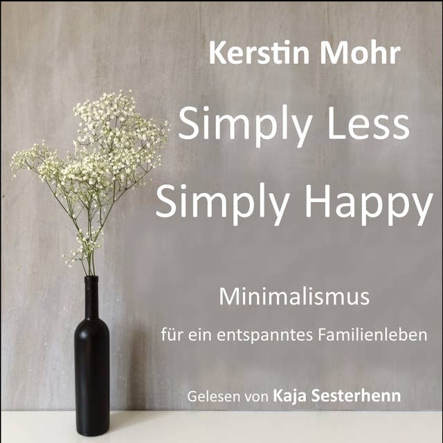 Simply less. Simply happy: Minimalismus für ein entspanntes Familienleben