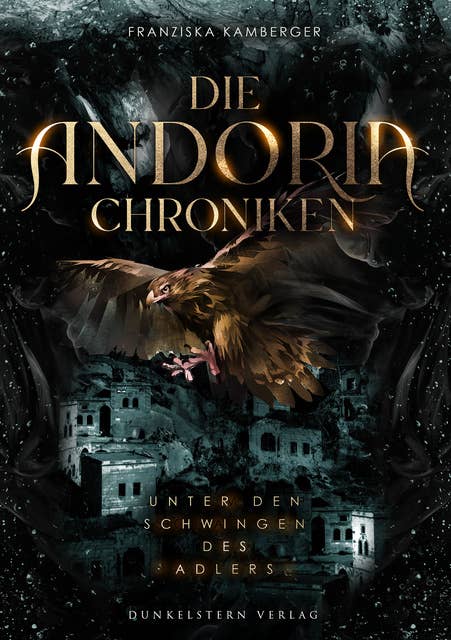Die Andoria Chroniken - Unter den Schwingen des Adlers: Band 2 der epischen High Fantasy Trilogie