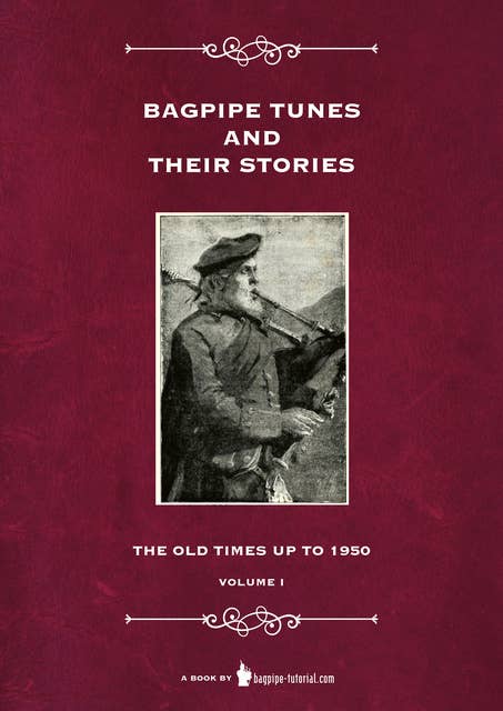 Bagpipe Tunes And Their Stories: The Old Times Up To 1950 - Volume 1