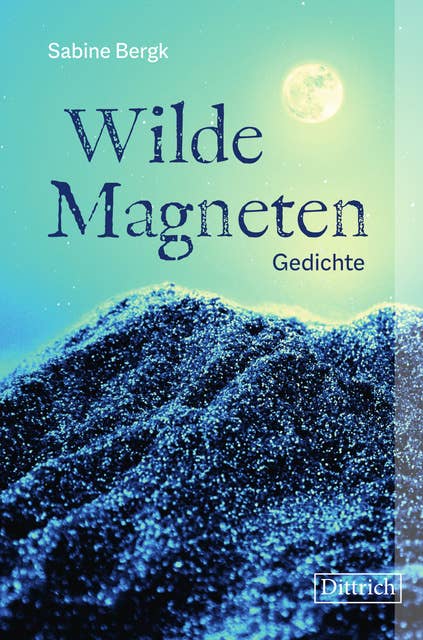 Wilde Magneten: Gedichte