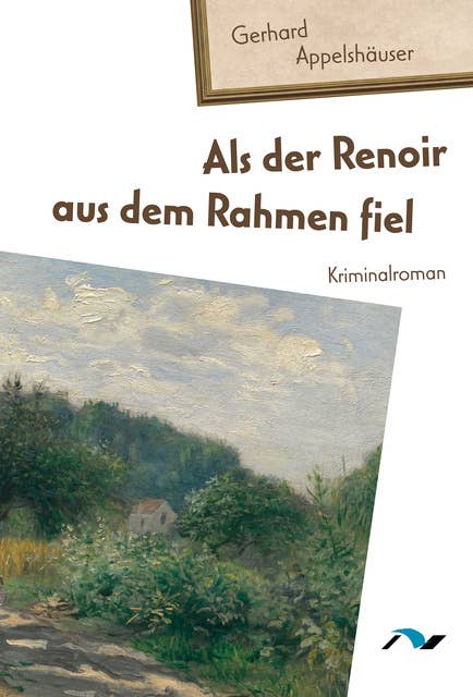 Als der Renoir aus dem Rahmen fiel: Kriminalroman
