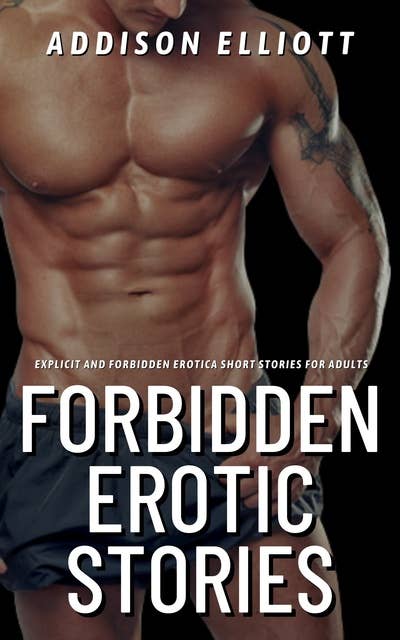 Forbidden Erotic Stories: Explicit and Forbidden Erotica Short Stories for Adults