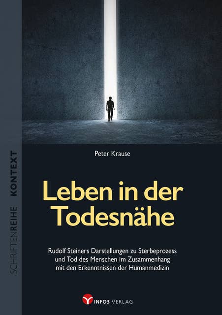 Leben in der Todesnähe: Rudolf Steiners Darstellungen zu Sterbeprozess und Tod des Menschen im Zusammenhang mit den Erkenntnissen der Humanmedizin