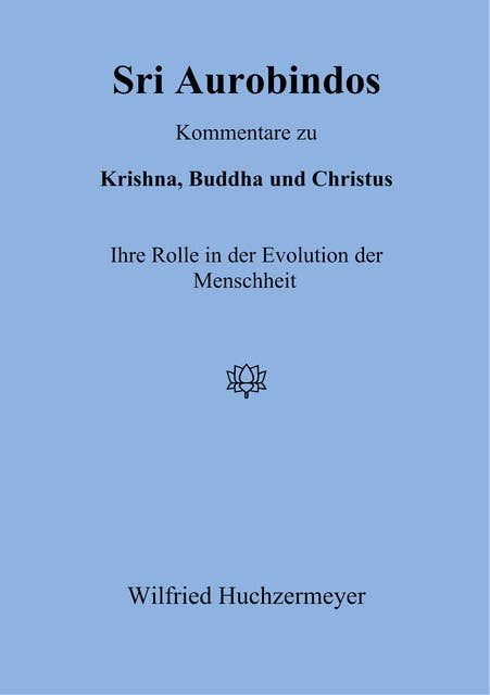 Sri Aurobindos Kommentare zu Krishna, Buddha und Christus: Ihre Rolle in der Evolution der Menschheit