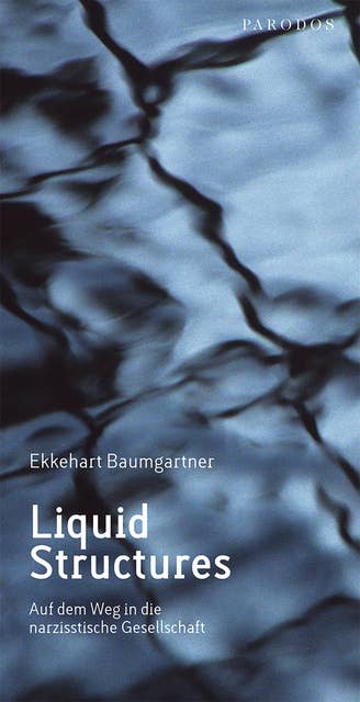 Liquid Structures: Auf dem Weg in die narzisstische Gesellschaft