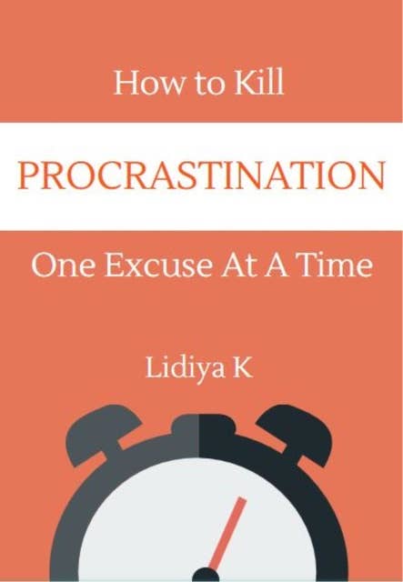 How to Kill Procrastination: One Excuse at a Time