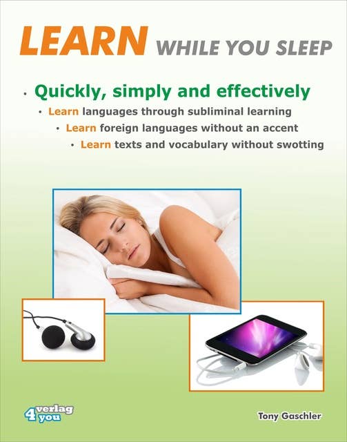 Learn while you sleep. Quickly, simply and effectively.: Learn languages through subliminal learning. Learn foreign languages without an accent. Learn texts and vocabulary without swotting.