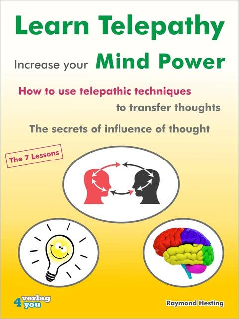 Learn Telepathy - increase your Mind Power. How to use telepathic techniques to transfer thoughts. The secrets of influence of thought.: How to use telepathic techniques to transfer thoughts. The secrets of influence of thought. The 7 lessons