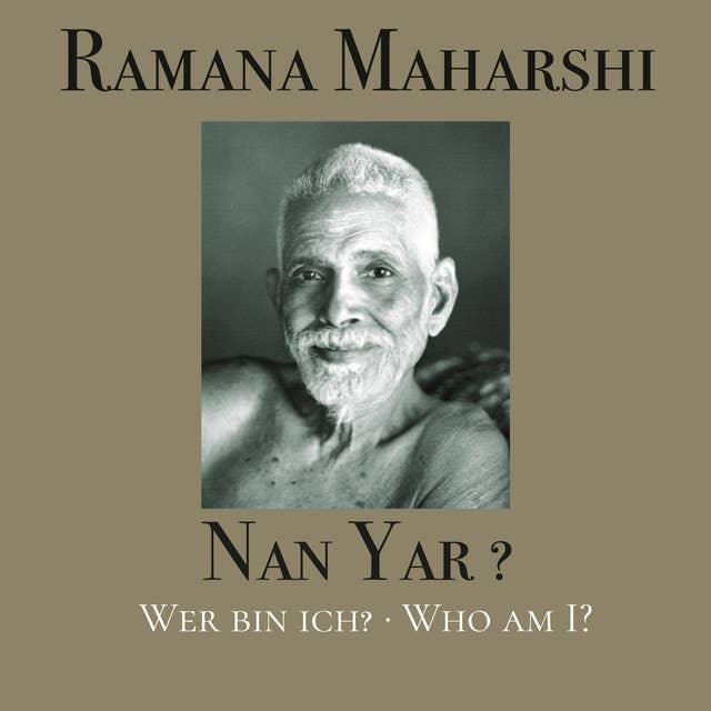Nan Yar? - Wer bin ich?: Die Lehren von Bhagavan Sri Ramana Maharshi