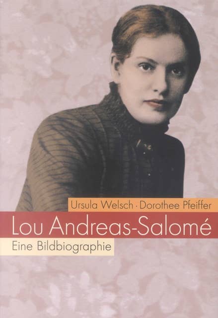 Lou Andreas-Salomé: Eine Bildbiographie