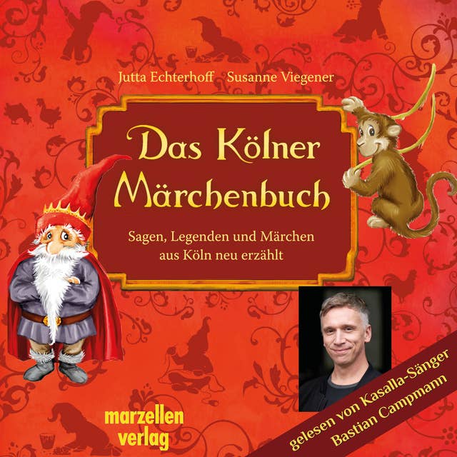 Das Kölner Märchenbuch: Sagen, Legenden und Märchen aus Köln neu erzählt