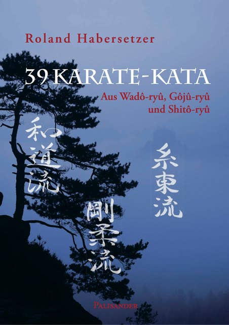 39 Karate-Kata: Aus Wado-ryu, Goju-ryu und Shito-ryu