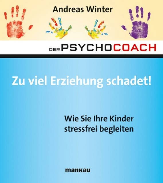 Der Psychocoach 8: Zu viel Erziehung schadet!: Wie Sie Ihre Kinder stressfrei begleiten