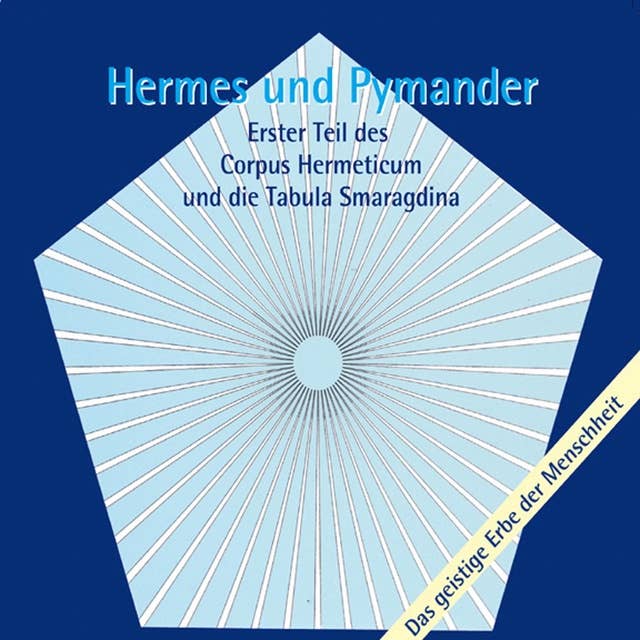 Hermes und Pymander: Erster Teil des Corpus Hermeticum und die Tabula Smaragdina