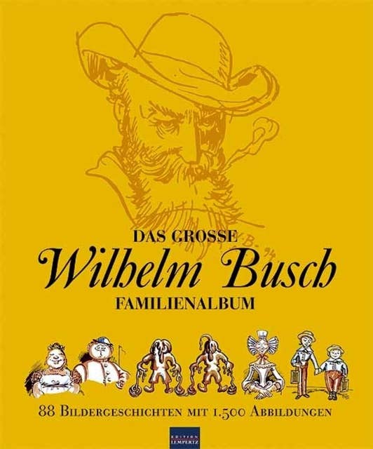 Das große Wilhelm Busch Familienalbum: 88 Bildergeschichten mit 1.500 Abbildungen