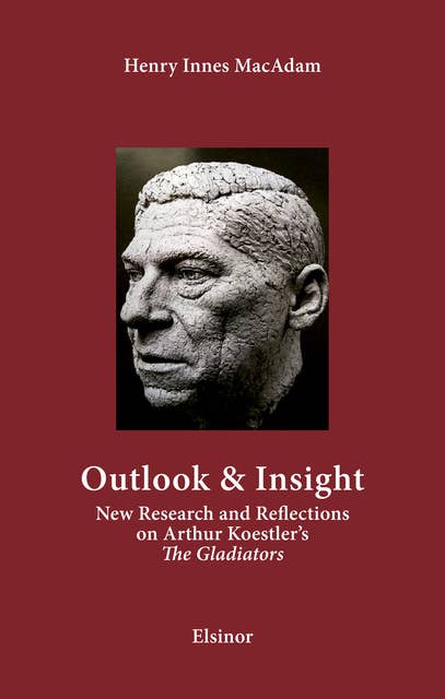 Outlook & Insight: New Research and Reflections on Arthur Koestler's "The Gladiators"