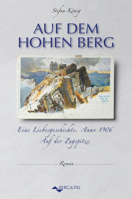 Auf dem hohen Berg: Eine Liebesgeschichte. Anno 1906 auf der Zugspitze