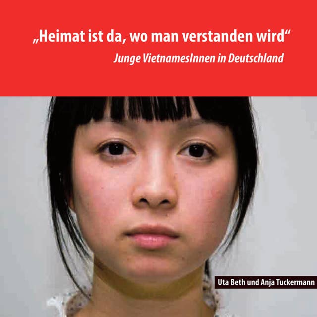 Heimat ist da, wo man verstanden wird: Junge VietnamesInnen in Deutschland