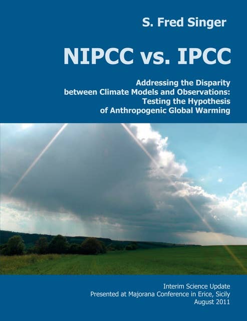 NIPCC vs. IPCC: Addressing the Disparity between Climate Models and Observations: Testing the Hypothesis of Anthropogenic Global Warming