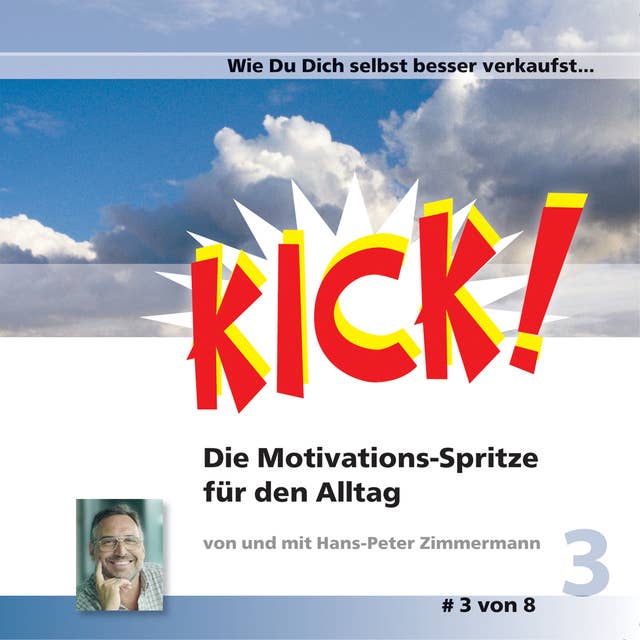 Kick - Band 3: Wie Du Dich selbst besser verkaufst: Kick 3! Die Motivationsspritze für den Alltag
