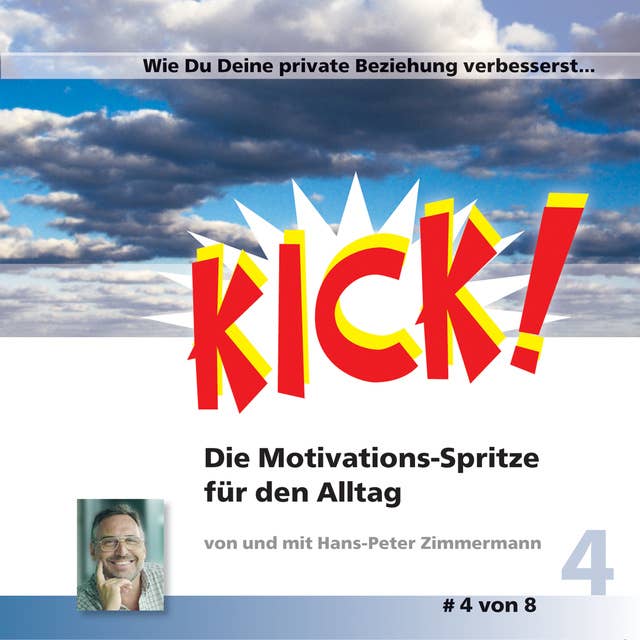 Kick - Band 4: Wie Du Deine private Beziehung verbesserst: Kick 4! Die Motivationsspritze für den Alltag