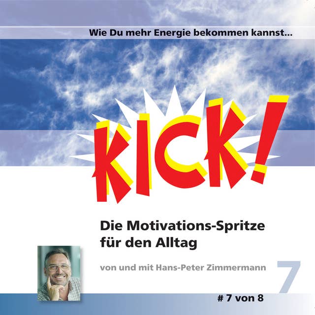 Kick - Band 7: Wie Du mehr Energie bekommen kannst: Kick 7! Die Motivationsspritze für den Alltag