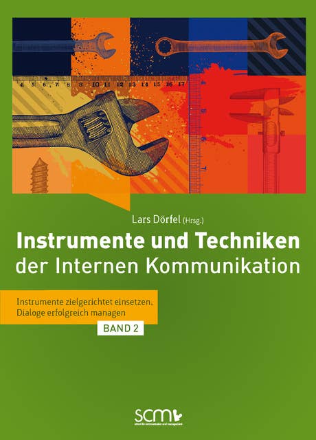 Instrumente und Techniken der Internen Kommunikation - Band 2: Instrumente zielgerichtet einsetzen, Dialoge erfolgreich managen