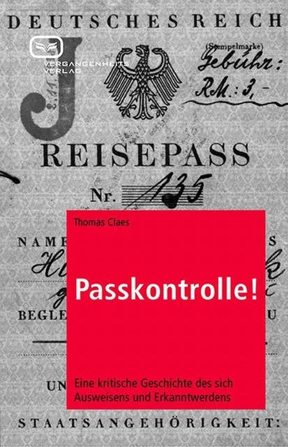 Passkontrolle!: Eine kritische Geschichte des sich Ausweisens und Erkanntwerdens
