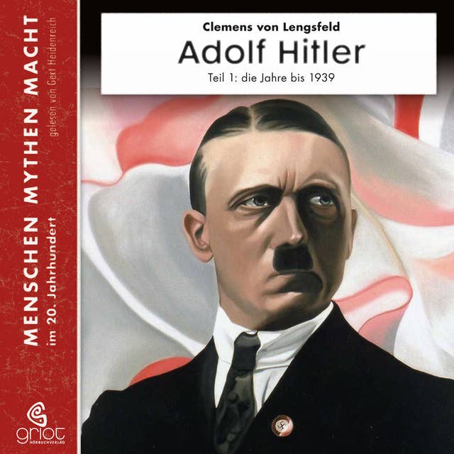 Adolf Hitler: Teil 1 Die Jahre bis zum 2. Weltkrieg 1889-1939