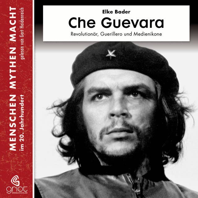Che Guevara: Revolutionär, Guerillero und Medienikone
