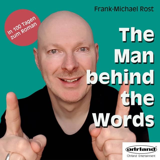 The Man behind the Words: In 100 Tagen zum Roman