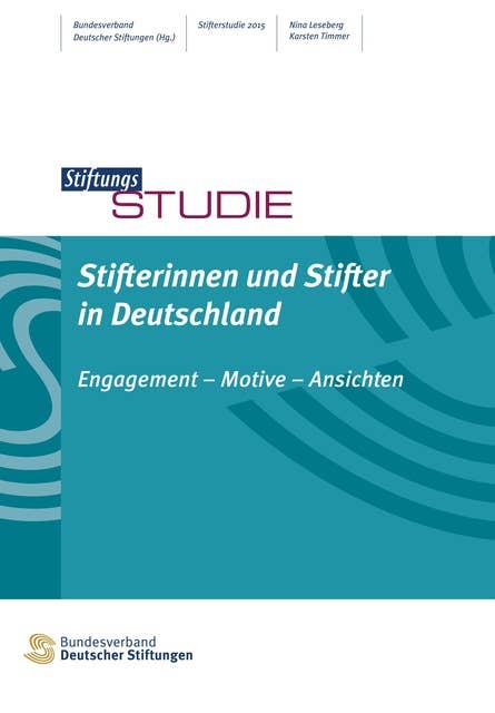 Stifterinnen und Stifter in Deutschland: Engagement - Motive - Ansichten