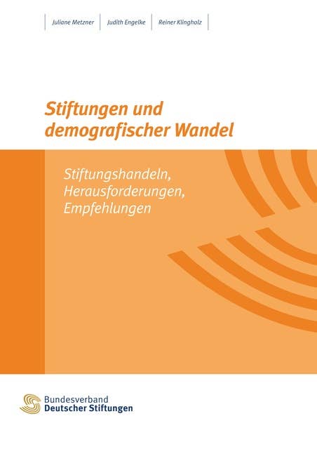 Stiftungen und demografischer Wandel: Stiftungshandeln, Herausforderungen, Empfehlungen