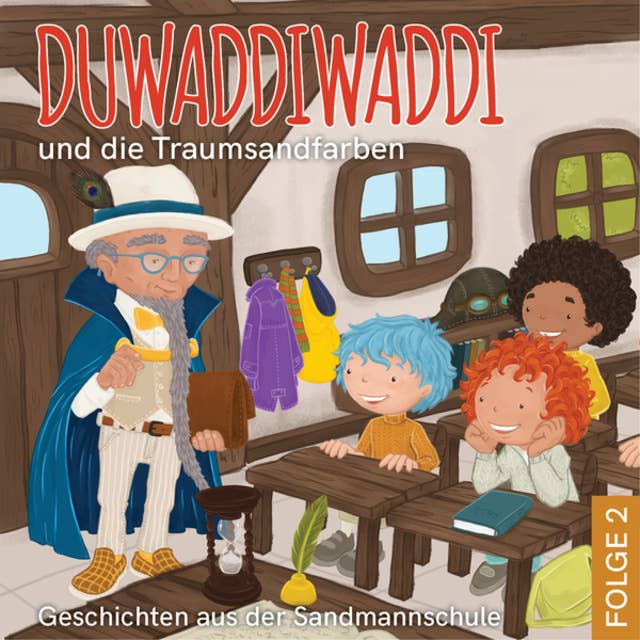 Duwaddiwaddi und die Traumsandfarben - Duwaddiwaddi - Geschichten aus der Sandmannschule, Folge 2 (Ungekürzt)