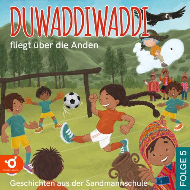 Duwaddiwaddi fliegt über die Anden - Duwaddiwaddi - Geschichten aus der Sandmannschule, Folge 5 (Ungekürzt)