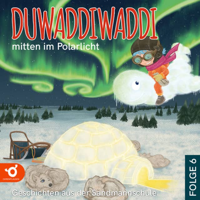 Duwaddiwaddi mitten im Polarlicht - Duwaddiwaddi - Geschichten aus der Sandmannschule, Folge 6 (Ungekürzt)