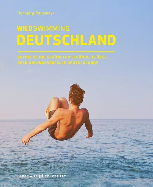 Wild Swimming Deutschland: Entdecke die aufregendsten Seen, Flüsse, Wasserfälle und Strände Deutschlands