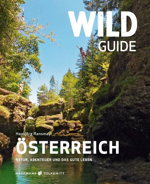 Wild Guide Österreich: Natur, Abenteuer und das gute Leben