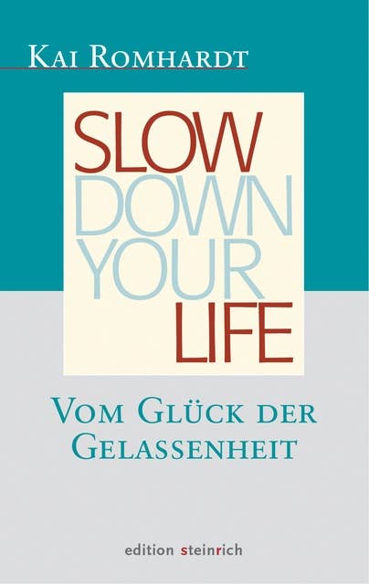 Slow down your life: Vom Glück der Gelassenheit